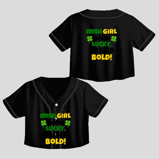 Born Lucky, Raised Bold Irish Girl St Patricks day Crop Top Baseball Jerseys