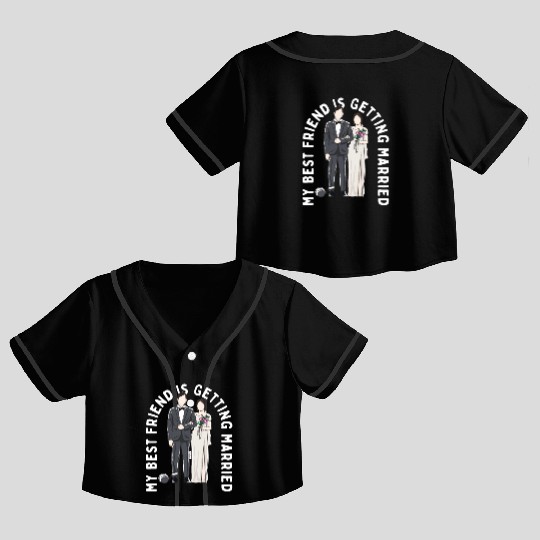 My Best Friend Is Getting Married Bridesmaid Weddi Crop Top Baseball Jerseys