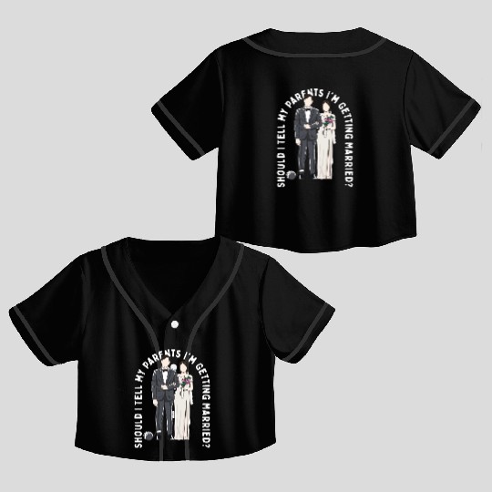 Tell My Parents Im Getting Married Wedding Proposa Crop Top Baseball Jerseys