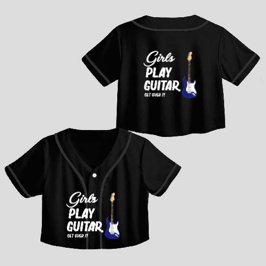 Girls Play Guitar. Get Over It. Female Guitarist Crop Top Baseball Jerseys