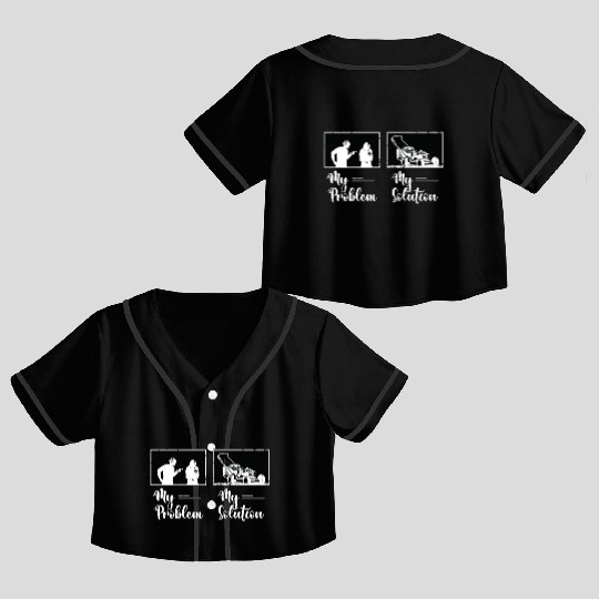 Mower My Problem My Solution Pictogram Mom Dad Crop Top Baseball Jerseys