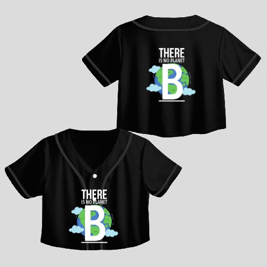 there is no planet b Crop Top Baseball Jerseys