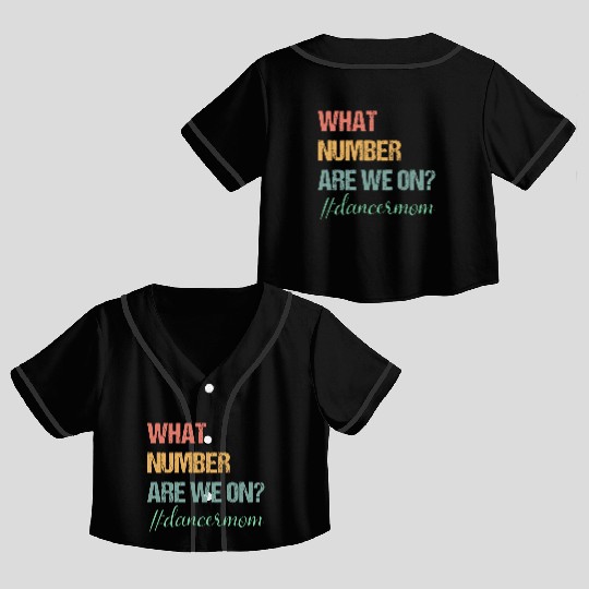What Number Are We On Dance Mom Lovers Funny Crop Top Baseball Jerseys