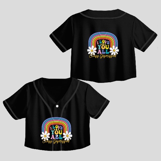 I Love You All Class Dismissed Last Day Of School Crop Top Baseball Jerseys