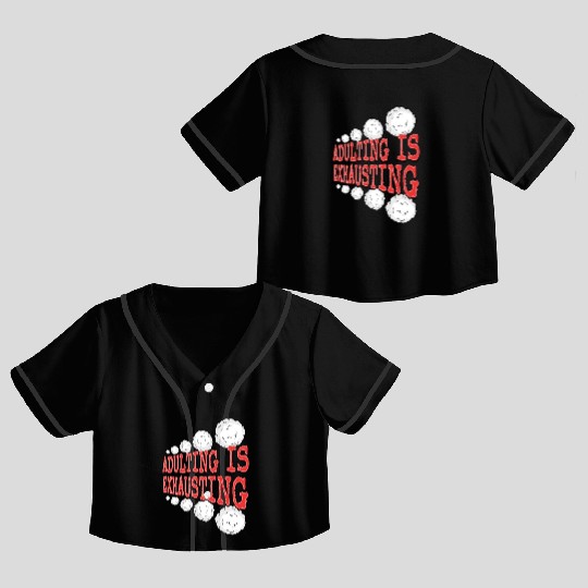 Adulting is So Exhausting Crop Top Baseball Jerseys