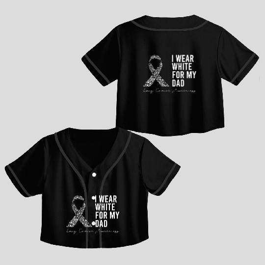 I Wear White For My Dad Lung Cancer Awareness Crop Top Baseball Jerseys
