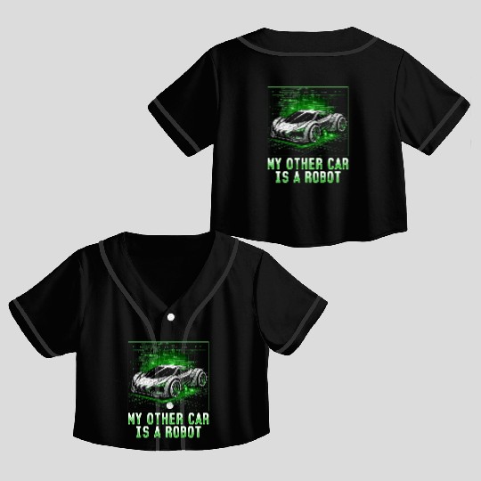 Robotics Engineer My Other Car Is A Robot Crop Top Baseball Jerseys