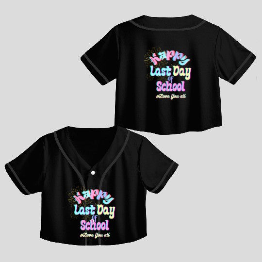 Happy last day of school Teachers Crop Top Baseball Jerseys