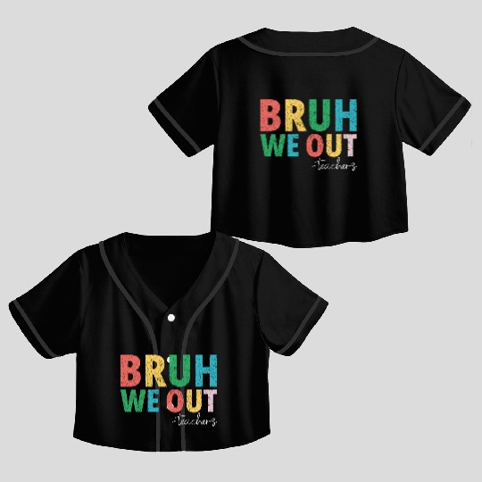 Bruh We Out Teachers End Of School Year Teachers Crop Top Baseball Jerseys