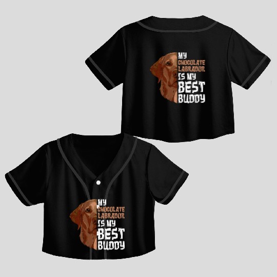 Labrador Dog My Chocolate Labrador my Best Buddy Crop Top Baseball Jerseys