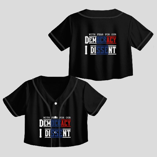 With Fear For Our Democracy I Dissent Election Crop Top Baseball Jerseys