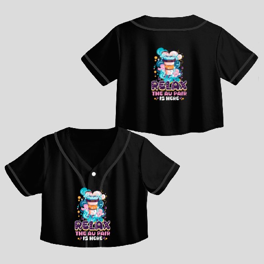 Au Pair Relax, The Au Pair Is Here Crop Top Baseball Jerseys