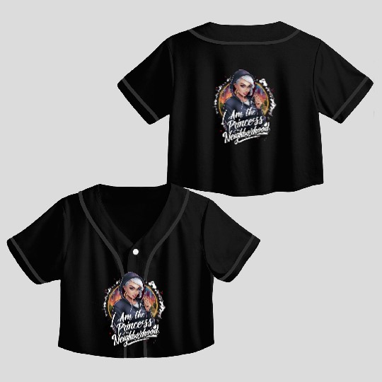 I am the princess of the neighbourhood Crop Top Baseball Jerseys