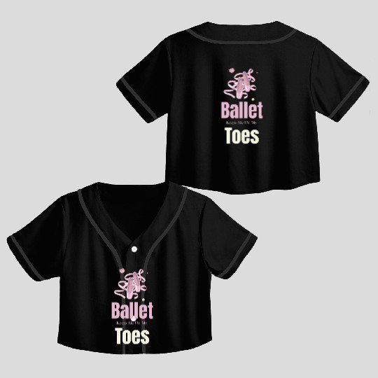 Ballet Keeps Me On My Toes Theatrical Nutcracker Crop Top Baseball Jerseys