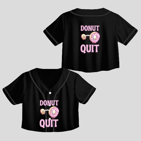 Donut Quit Delicious Motivation Cool Crop Top Baseball Jerseys