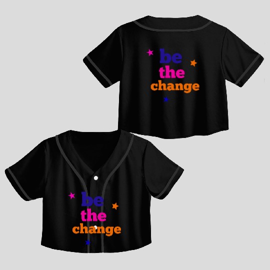 be the change Crop Top Baseball Jerseys
