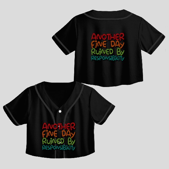 Another Fine Day Ruined By Responsibility 3 Crop Top Baseball Jerseys