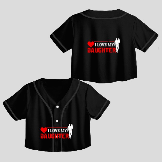 I Love My Daughter to Dad Funny Father's Day Daddy Crop Top Baseball Jerseys
