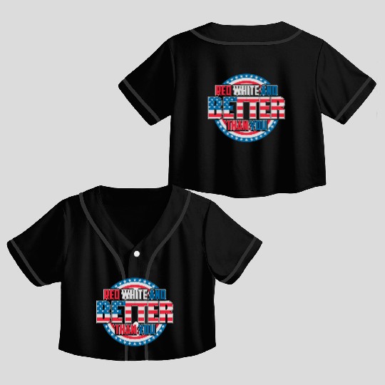 Red White And Better Than You Patriotic Pride Crop Top Baseball Jerseys