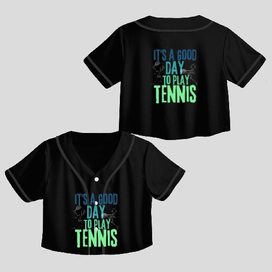 It's a Good Day To Play Tennis Crop Top Baseball Jerseys