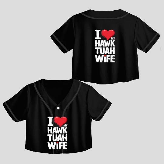 I Love My Hawk Tuah Wife Funny Hawk Tua Wife Crop Top Baseball Jerseys