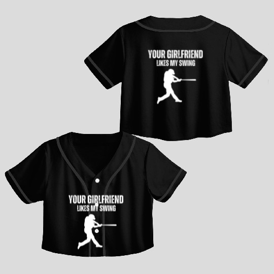 Your Girlfriend Likes My Swing Funny Baseball Men Crop Top Baseball Jerseys