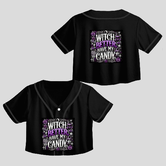 "Witch Better Have My Candy - Halloween Fun" Crop Top Baseball Jerseys