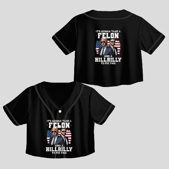 Trump Vance It's Gonna Take A Felon A Hillbilly Crop Top Baseball Jerseys