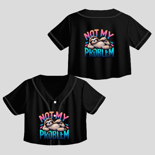 Not My Problem Sloth Relaxation Humor Graphic Crop Top Baseball Jerseys