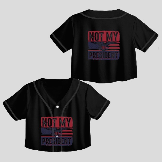 Not My President - Anti Trump Crop Top Baseball Jerseys