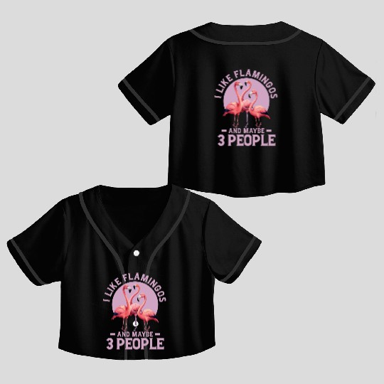 I Like Flamingos And Maybe 3 People Pink Bird Cute Crop Top Baseball Jerseys