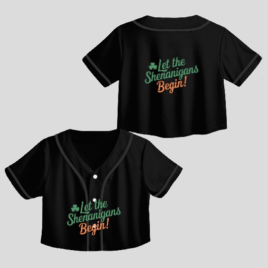 Let The Shenanigans Begin Funny Irish St Patricks Crop Top Baseball Jerseys