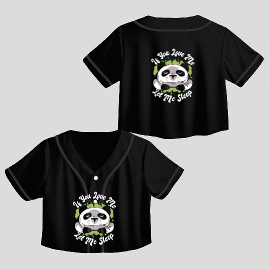 If You Love Me Let Me Sleep Panda Bear Friend Crop Top Baseball Jerseys