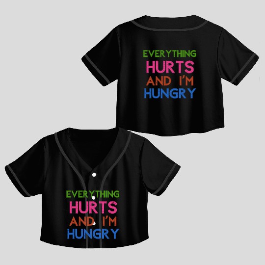 Everything Hurts And I'm Hungry Crop Top Baseball Jerseys