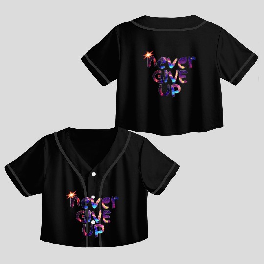 Never give up "Motivational quotes" galaxy Crop Top Baseball Jerseys