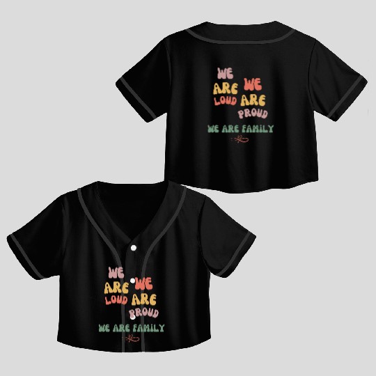 we are loud, we are proud, we are family Crop Top Baseball Jerseys