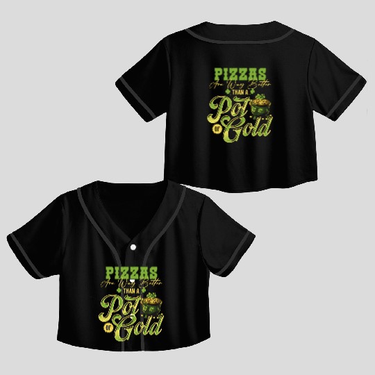 Pizzas Are Better Than A Pot Of Gold St Patricks Crop Top Baseball Jerseys
