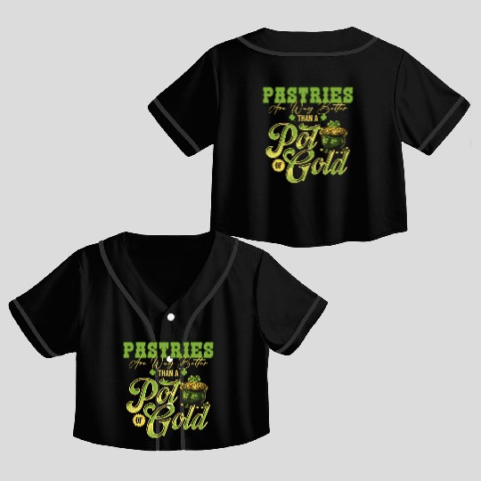Pastries Are Way Better Than A Pot Of Gold St Crop Top Baseball Jerseys