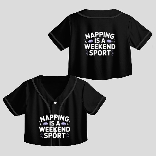 Napping is a weekend sport Crop Top Baseball Jerseys