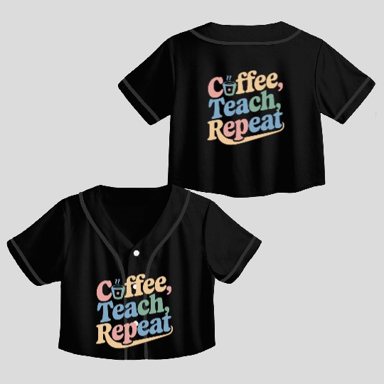 Coffee Teach Repeat Teacher Life Crop Top Baseball Jerseys