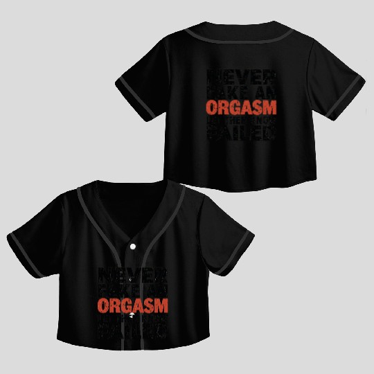 Never Fake An Orgasm | Let Them Know They Failed Crop Top Baseball Jerseys