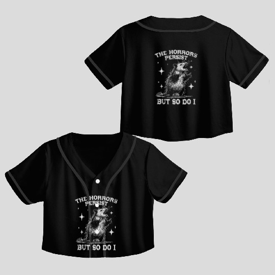 The Horrors Persist But So Do I Funny Opossum Meme Crop Top Baseball Jerseys