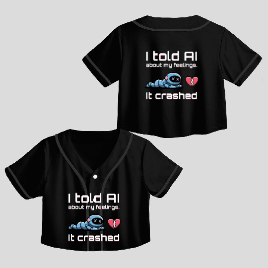 Cute & Nerdy Robot – I Told My AI About Feelings Crop Top Baseball Jerseys