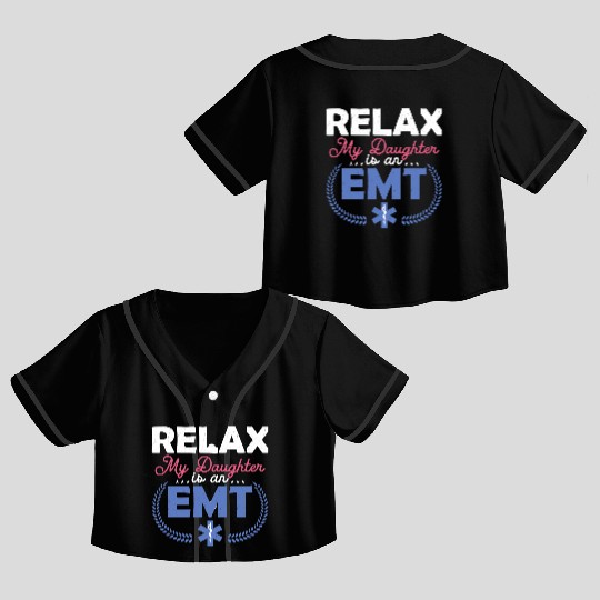 Relax My Daughter Is An EMT Paramedic Medical Tech Crop Top Baseball Jerseys