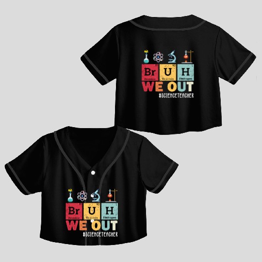 Bruh We Out Last Day Of School Science Teacher Crop Top Baseball Jerseys