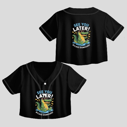 See You Later Alligator Class Dismissed Teacher Crop Top Baseball Jerseys