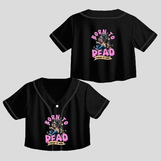 Born To Read Forced To Work Book Lover Quote Crop Top Baseball Jerseys