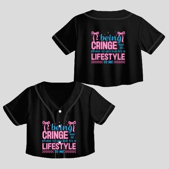 Being Cringe Is a Lifestyle – Cute Kawaii Quote Crop Top Baseball Jerseys