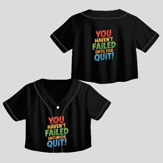 Inspirational Colorful Motivational Quote Crop Top Baseball Jerseys