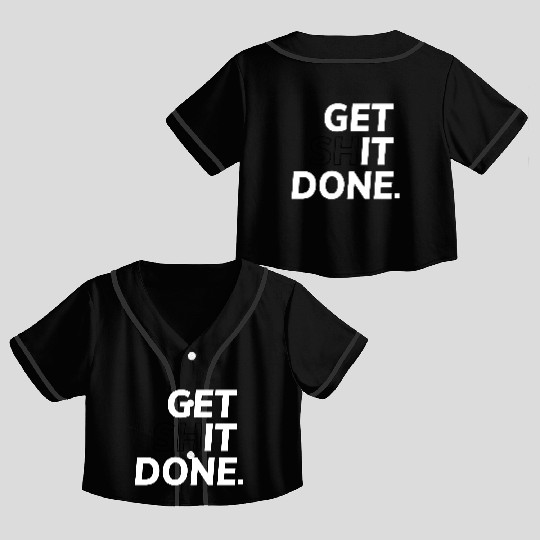 Get Shit Done - Motivation Crop Top Baseball Jerseys